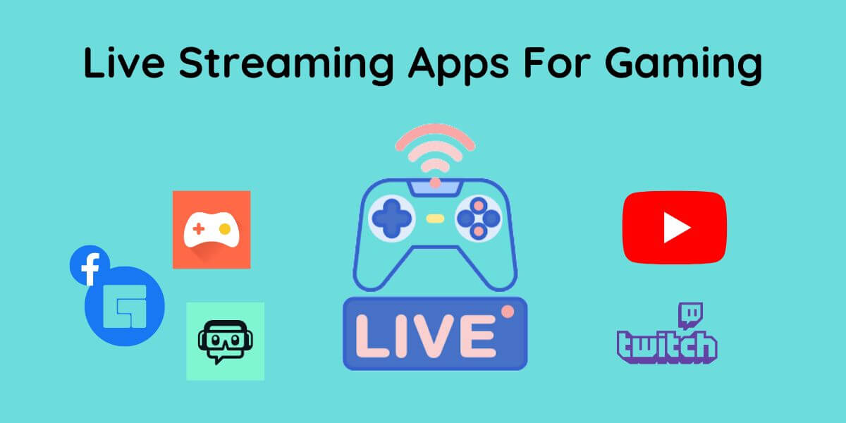 5 Best Live Streaming Apps For Gaming