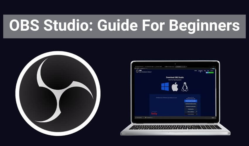 OBS Studio Guide For Beginners in 2022: Complete Tutorial