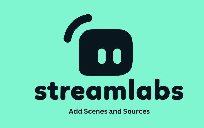 How to Add Scenes and Sources in StreamLabs