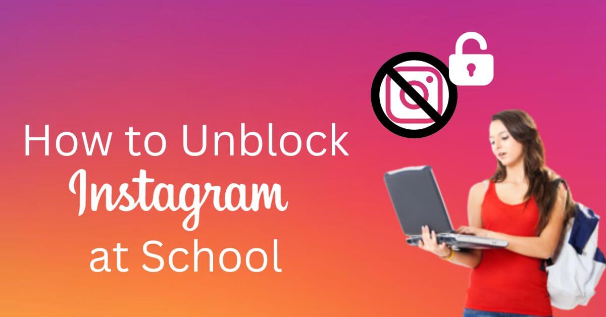 Instagram Unblocking : How to Unblock Instagram at School